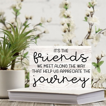 It's the Friends We Meet Along the Way That Help Us Appreciate the Journey Sign